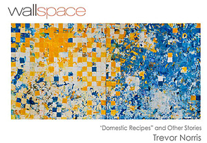 Domestic Recipes and other stories, solo exhibition by Trevor Norris